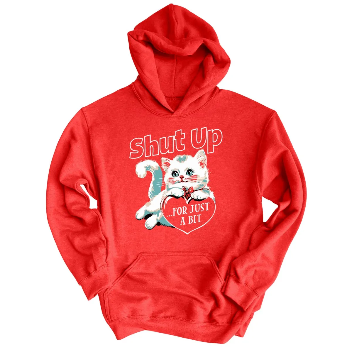 Shut Up For Just A Bit - Hoodie