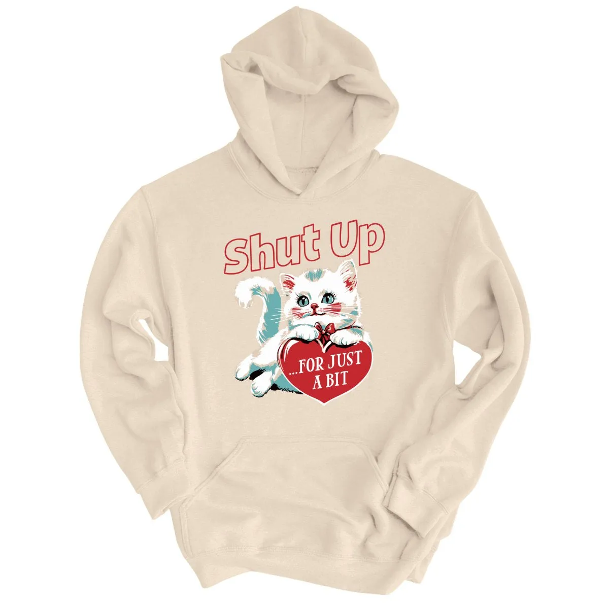 Shut Up For Just A Bit - Hoodie